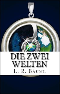 Die zwei Welten - L.R. Bäuml - E-Book