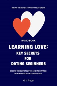 Learning Love: Key Secrets for Dating Beginners - Kim Nobel - E-Book
