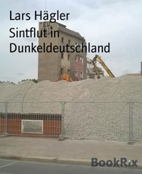 Sintflut in Dunkeldeutschland - Lars Hägler - E-Book