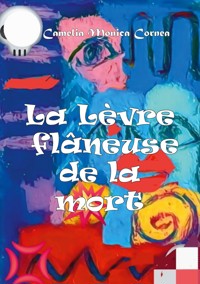 La lèvre flâneuse de la mort - Camelia Monica Cornea - E-Book