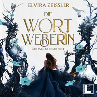 Schall und Schein - Die Wortweberin, Band 1 (ungekürzt) - Elvira Zeißler - Hörbuch
