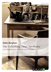 Die Gründung einer Apotheke. Existenzgründung für Apotheker mit Businessplan - Heiko Warschau - E-Book