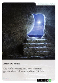 Die Auferstehung Jesu von Nazareth gemäß dem Lukasevangelium (Lk 24) - Andrea G. Röllin - E-Book