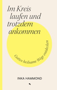 Im Kreis laufen und trotzdem ankommen - Inka Hammond - E-Book