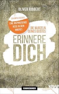 Die Wurzeln deines Geistes - Erinnere dich - Oliver Ribbert - E-Book