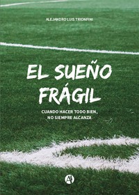 El Sueño Frágil - Alejandro Luis Trionfini - E-Book