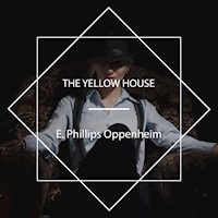 The Yellow House - E. Phillips Oppenheim - Hörbuch