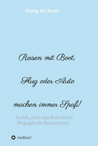 Reisen mit Boot, Flug oder Auto, machen immer Spaß! - Harry H.Clever - E-Book