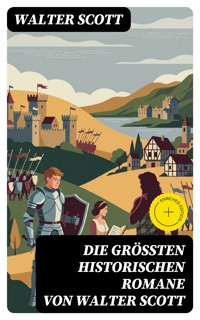 Die größten historischen Romane von Walter Scott - Walter Scott - E-Book