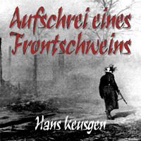 Aufschrei eines Frontschweins: Zweiter Weltkrieg – Erlebnisberichte eines Landsers der Wehrmacht vom Krieg an der Ostfront 1942 bis 1945 (Deutsche Soldaten-Biografien) - Hans Keusgen - Hörbuch