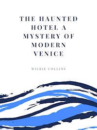 The Haunted Hotel A Mystery of Modern Venice - Wilkie Collins - E-Book