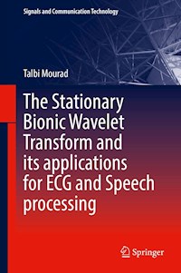 The Stationary Bionic Wavelet Transform and its Applications for ECG and Speech Processing - Talbi Mourad - E-Book