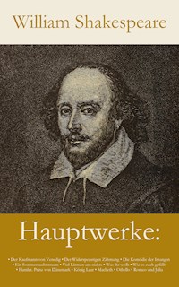 Hauptwerke: Der Kaufmann von Venedig, Der Widerspenstigen Zähmung, Die Komödie der Irrungen, Ein Sommernachtstraum, V... - William Shakespeare - E-Book