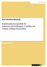 Kommunikationspolitik für Softwareentwicklungen. Usability als Unique Selling Proposition - Ann-Christine Bischoff - E-Book