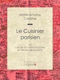 Le Cuisinier parisien - Marie-Antoine Carême - E-Book