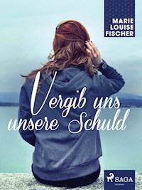 Vergib uns unsere Schuld - Marie Louise Fischer - E-Book