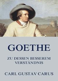 Goethe, zu dessen besserem Verständnis - Carl Gustav Carus - E-Book