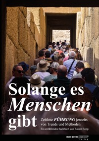 Solange es Menschen gibt. Ein spannender Roman, in dem grundlegende Aspekte der Führung von Mensch zu Mensch beleuchtet werden. - Rainer Bopp - E-Book