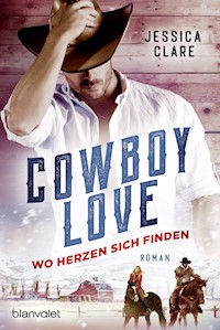 Cowboy Love - Wo Herzen sich finden - Jessica Clare - E-Book