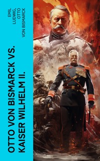 Otto von Bismarck vs. Kaiser Wilhelm II. - Emil Ludwig - E-Book