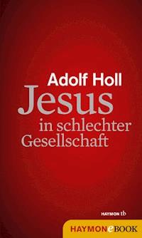 Jesus in schlechter Gesellschaft - Adolf Holl - E-Book