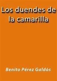 Los duendes de la camarilla - Benito Pérez Galdòs - E-Book