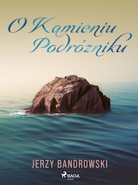 O Kamieniu Podróżniku - Jerzy Bandrowski - E-Book