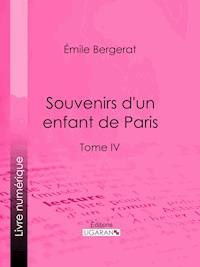 Souvenirs d'un enfant de Paris - Emile Bergerat - E-Book
