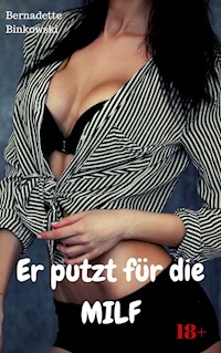 Er putzt für die MILF - Bernadette Binkowski - E-Book