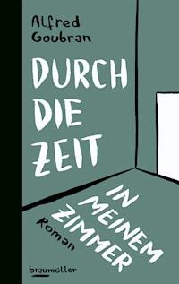 Durch die Zeit in meinem Zimmer - Alfred Goubran - E-Book