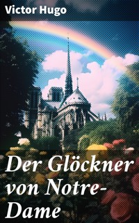 Der Glöckner von Notre-Dame - Victor Hugo - E-Book