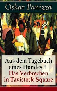 Aus dem Tagebuch eines Hundes +  Das Verbrechen in Tavistock-Square - Oskar Panizza - E-Book