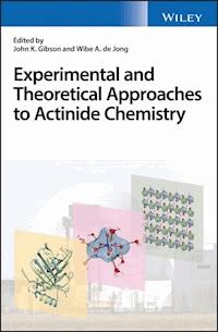 Experimental and Theoretical Approaches to Actinide Chemistry - - E-Book