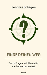 Finde Deinen Weg – Durch Fragen, auf die nur Du die Antworten kennst - Leonore Schagen - E-Book