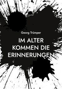 Im Alter kommen die Erinnerungen - Georg Trümper - E-Book