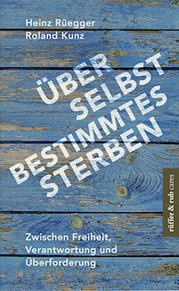 Über selbstbestimmtes Sterben - Heinz Rüegger - E-Book