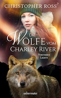 Northern Lights - Die Wölfe vom Charley River (Northern Lights, Bd. 4) - Christopher Ross - E-Book