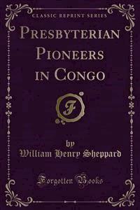 Presbyterian Pioneers in Congo - William Henry Sheppard - E-Book