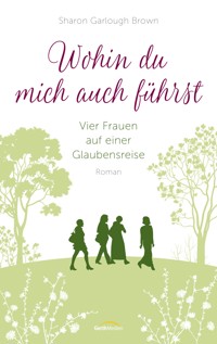 Wohin du mich auch führst - Sharon Garlough Brown - E-Book