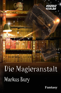 Die Magieranstalt - Markus Bury - E-Book