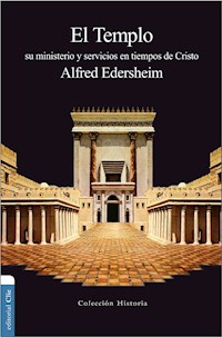 El Templo: Su ministerio y servicios en tiempos de Cristo - Alfred Edersheim - E-Book