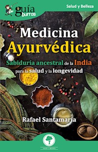 GuíaBurros: Medicina Ayurvédica - Rafael Santamaría - E-Book