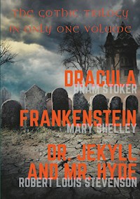Dracula, Frankenstein, Dr. Jekyll and Mr. Hyde - Bram Stoker - E-Book