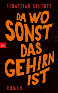 Da wo sonst das Gehirn ist - Sebastian Stuertz - E-Book