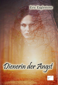 Dienerin der Angst - Eric Eaglestone - E-Book