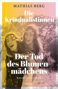 Die Kriminalistinnen. Der Tod des Blumenmädchens - Mathias Berg - E-Book