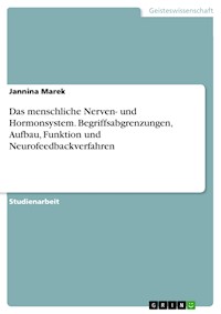 Das menschliche Nerven- und Hormonsystem. Begriffsabgrenzungen, Aufbau, Funktion und Neurofeedbackverfahren - Jannina Marek - E-Book