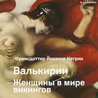 Валькирии. Женщины в мире викингов - Йоханна Катрин Фриксдоттир - Hörbuch