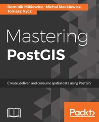 Mastering PostGIS - Dominik Mikiewicz - E-Book