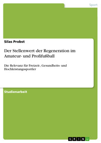 Der Stellenwert der Regeneration im Amateur- und Profifußball - Silas Probst - E-Book